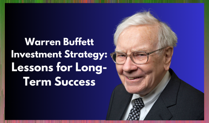 10 Ways To Invest Using Warren Buffett Investment Strategy: Lessons for Long-Term Success